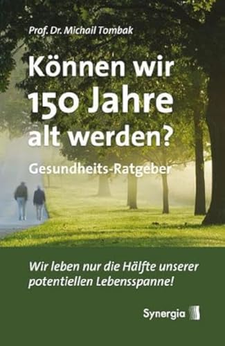 Können wir 150 Jahre alt werden?: Wir leben nur die Hälfte unserer potentiellen Lebensspanne!: Gesundheits-Ratgeber. Wir leben nur die Hälfte unserer potentiellen Lebensspanne! von Synergia Verlag