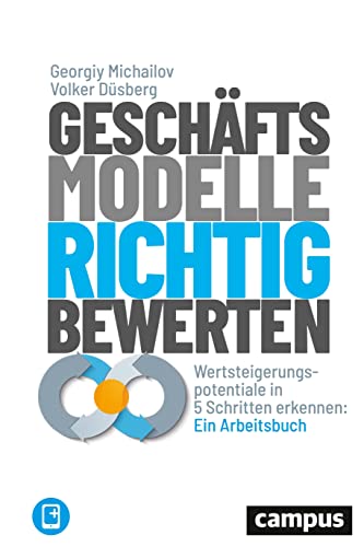Geschäftsmodelle richtig bewerten: Wertsteigerungspotenziale in 5 Schritten erkennen: Ein Arbeitsbuch, plus E-Book inside (ePub, pdf)