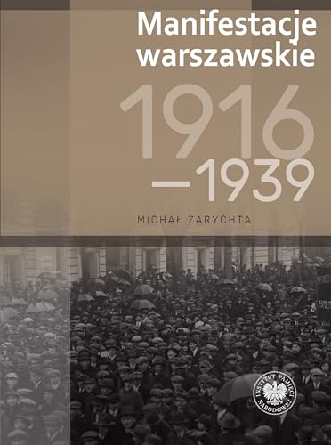 Manifestacje warszawskie 1916-1939 Manifestacje warszawskie 1916-1939 von IPN