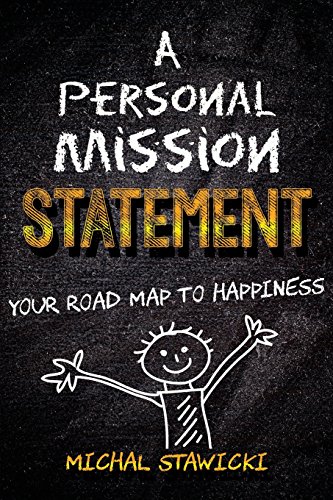 A Personal Mission Statement: Your Road Map to Happiness