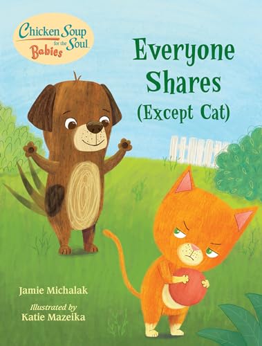Chicken Soup for the Soul BABIES: Everyone Shares (Except Cat): A Book About Sharing