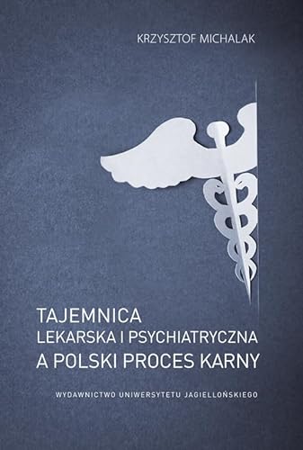 Tajemnica lekarska i psychiatryczna a polski proces karny