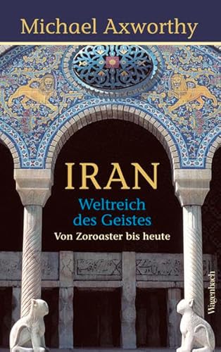 Iran - Weltreich des Geistes: Weltreich des Geistes. Von Zoroaster bis heute (Allgemeines Programm - Sachbuch) von Wagenbach Klaus GmbH