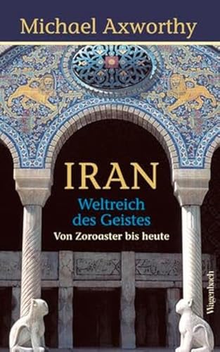 Iran - Weltreich des Geistes: Weltreich des Geistes. Von Zoroaster bis heute (Allgemeines Programm - Sachbuch) von VERLAG KLAUS WAGENBACH