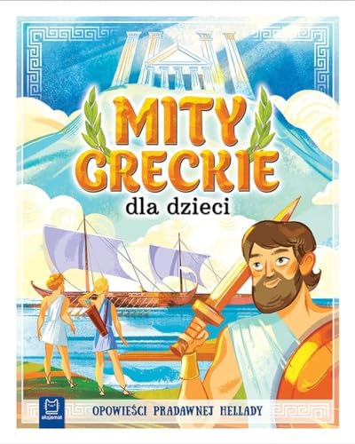 Mity greckie dla dzieci: Opowieści pradawnej Hellady