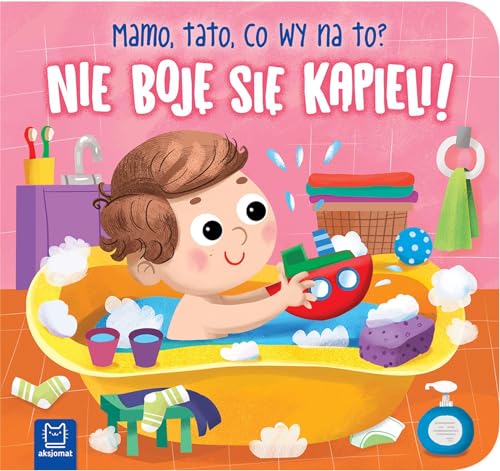 Nie boję się kąpieli!: Mamo, tato, co wy na to?
