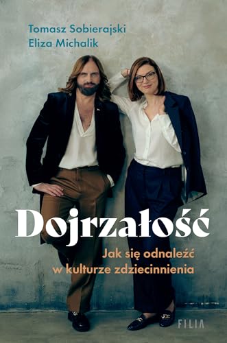 Dojrzałość Jak się odnaleźć w kulturze zdziecinnienia von Filia