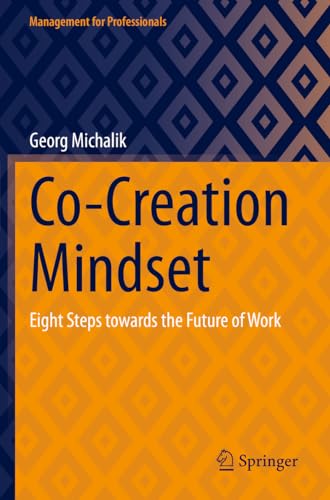 Co-Creation Mindset: Eight Steps towards the Future of Work (Management for Professionals)