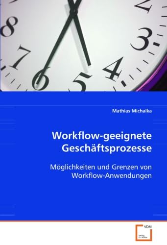 Workflow-geeignete Geschäftsprozesse: Möglichkeiten und Grenzen von Workflow-Anwendungen von VDM Verlag Dr. Müller