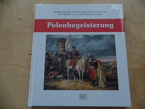 Polenbegeisterung: Ein Beitrag im "Deutsch-Polnischen Jahr 2005/2006" zur Wanderausstellung "Frühling im Herbst. Vom polnischen November zum deutschen Mai. Das Europa der Nationen 1830-1832"