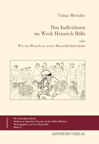Das Individuum im Werk Heinrich Bölls: oder Wie ein Mensch zu seiner Menschlichkeit findet (Chironeia)