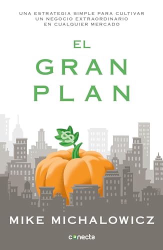 El gran plan / The Pumpkin Plan : A Simple Strategy to Grow a Remarkable Business in Any Field: Una estrategia simple para cultivar un negocio ... to Grow a Remarkable Business in Any Field El gran plan / The Pumpkin Plan : A Simple Strategy to Grow a Remarkable Business in Any Field: Una estrategia simple para cultivar un negocio ... to Grow a Remarkable Business in Any Field von Conecta