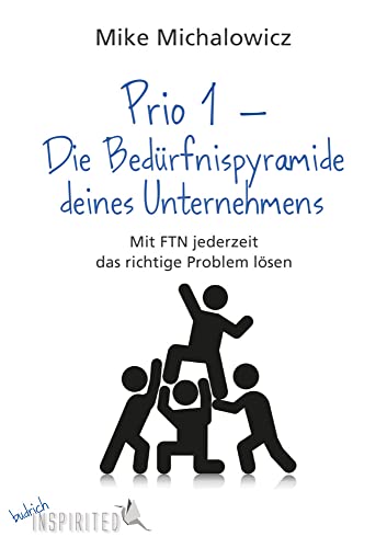 Prio 1 – Die Bedürfnispyramide deines Unternehmens: Mit Fix This Next jederzeit das richtige Problem lösen (budrich Inspirited) von Budrich