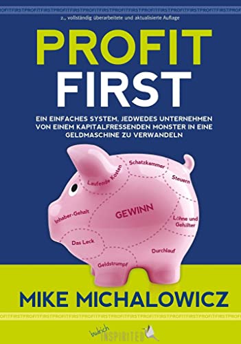 Profit First: Ein einfaches System, jedwedes Unternehmen von einem kapitalfressenden Monster in eine Geldmaschine zu verwandeln (budrich Inspirited) von Budrich