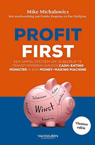 Profit first: een simpel systeem om je bedrijf te transformeren van een cash-eating monster in een money-making machine von Van Duuren Management