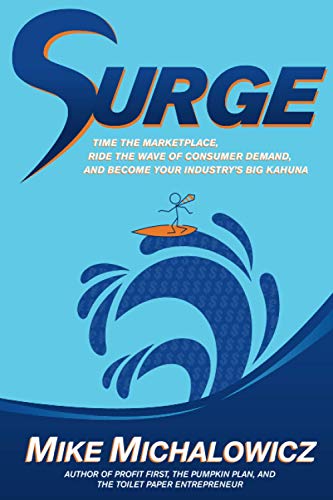 Surge: Time the Marketplace, Ride the Wave of Consumer Demand, and Become Your Industry's Big Kahuna von Independently published