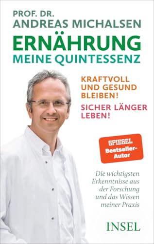 Ernährung. Meine Quintessenz: Kraftvoll und gesund bleiben! Sicher länger leben! | Das Wichtigste aus Forschung und meiner Praxis