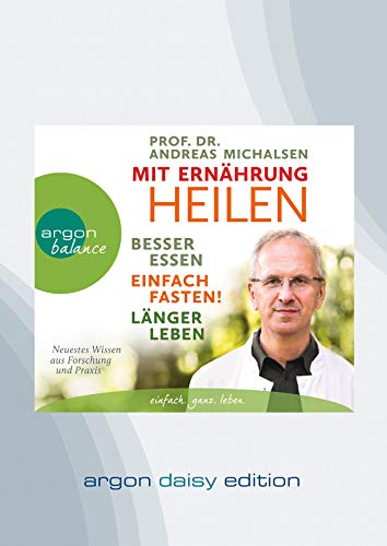 Mit Ernährung heilen (DAISY Edition): Besser essen – einfach fasten – länger leben. Neuestes Wissen aus Forschung und Praxis