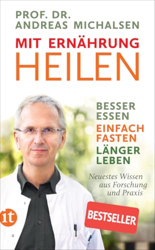 Mit Ernährung heilen: Besser essen – einfach fasten – länger leben. Neuestes Wissen aus Forschung und Praxis (insel taschenbuch)