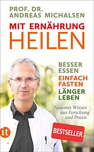 Mit Ernährung heilen: Besser essen – einfach fasten – länger leben. Neuestes Wissen aus Forschung und Praxis (insel taschenbuch)