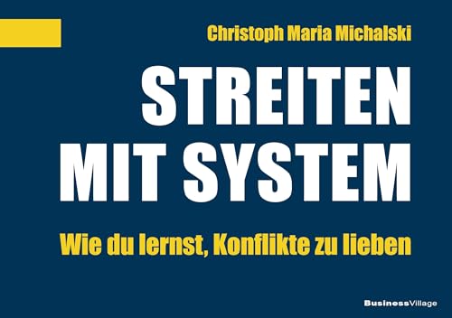 Streiten mit System: Wie du lernst, Konflikte zu lieben von BusinessVillage