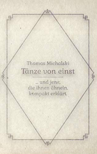 Tänze von Einst: ... und jene, die ihnen ähneln, kompakt erklärt von Books on Demand