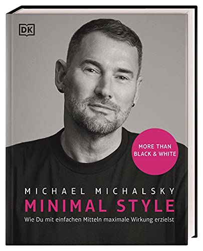 Minimal Style: Wie du mit einfachen Mitteln maximale Wirkung erzielst. More than black & white von Dorling Kindersley Verlag