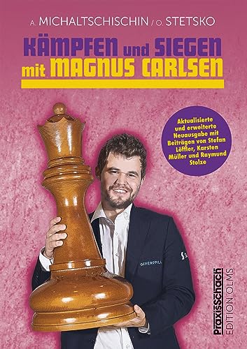 Kämpfen und Siegen mit Magnus Carlsen: Erweiterte Neuausgabe mit Beiträgen von Stefan Löffler, Karsten Müller und Raymund Stolze (Praxis Schach) von Edition Olms