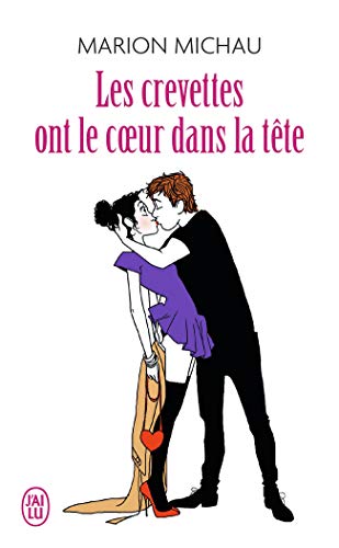 Les crevettes ont le coeur dans la tete: Journal sexy d'une trentenaire