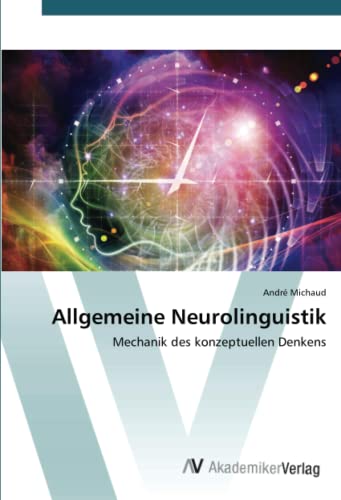 Allgemeine Neurolinguistik: Mechanik des konzeptuellen Denkens von AV Akademikerverlag