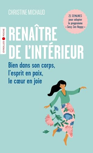 Renaître de l'intérieur: Bien dans son corps, l'esprit en paix, le coeur en joie