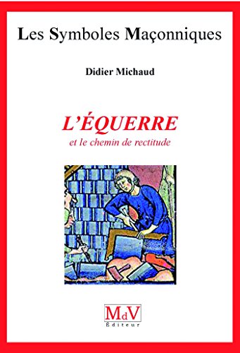 L'équerre et le chemin de rectitude n°6: Les symboles maçonniques von MDV