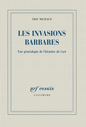 Les invasions barbares: Une généalogie de l'histoire de l'art von GALLIMARD