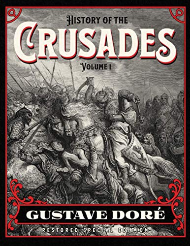 History of the Crusades Volume 1: Gustave Doré Restored Special Edition von CGR Publishing