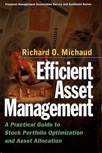 Efficient Asset Management: A Practical Guide to Stock Portfolio Optimization and Asset Allocation (Financial Management Association Survey and Synthesis Series)