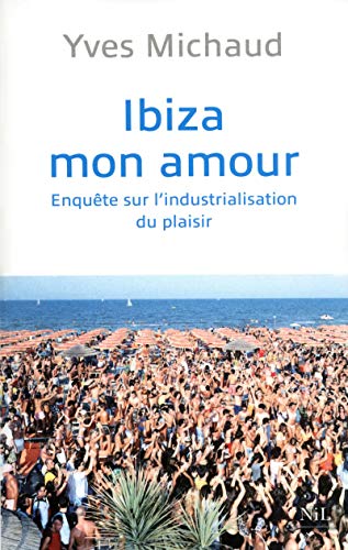 Ibiza mon amour: Enquête sur l industrialisation du plaisir von NIL