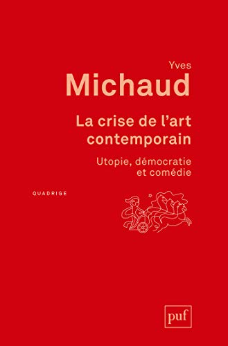 La crise de l'art contemporain: Utopie, démocratie et comédie