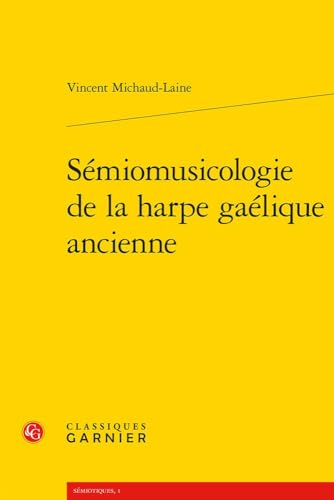 Semiomusicologie de la Harpe Gaelique Ancienne von Classiques Garnier