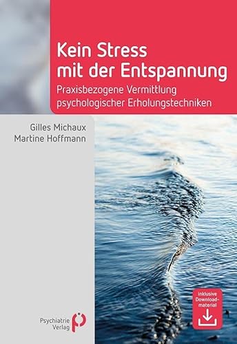 Kein Stress mit der Entspannung: Praxisbezogene Vermittlung psychologischer Erholungstechniken (Fachwissen) von Psychiatrie Verlag