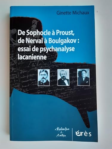 De Sophocle à Proust, de Nerval à Boulgakov : essai de psychanalyse lacanienne