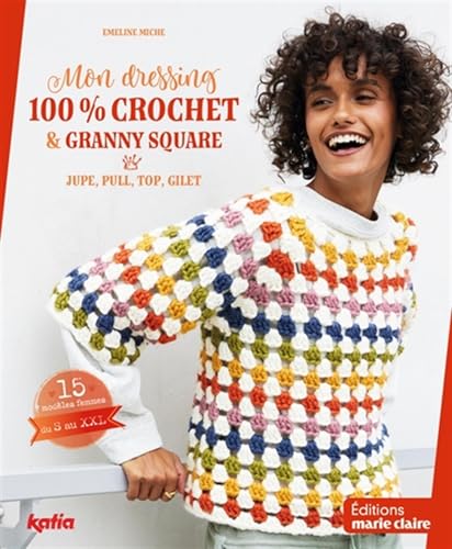 Mon dressing 100% crochet & granny square: Jupe, pull, top, gilet