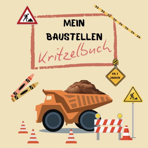 Mein Baustellen Kritzelbuch / Ausmalbuch für Kinder: Malbuch für kleine Bauarbeiter von Independently published