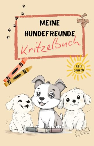 Meine Hundefreunde Kritzelbuch / Ausmalbuch für Kleinkinder: Malbuch für die Kleinsten Hundebesitzer / Hundeliebhaber von Independently published