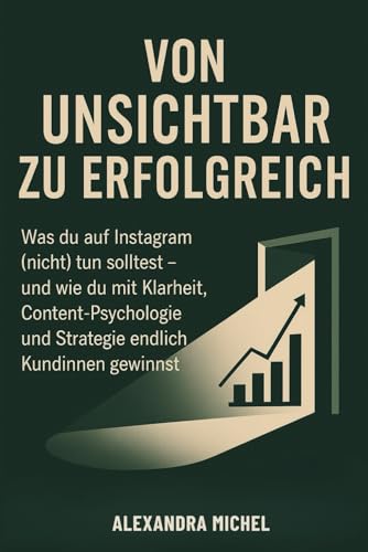 Von unsichtbar zu erfolgreich: Was du auf Instagram (nicht) tun solltest – der ehrliche Ratgeber für Mamas mit Business-Ziel und wenig Zeit von Independently published