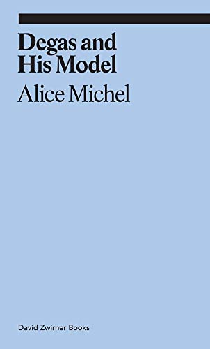 Degas and His Model: Alice Michel (Ekphrasis) von David Zwirner Books