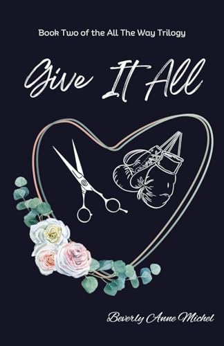 Give it All (All the Way, Band 2) von Beverly Anne Michel