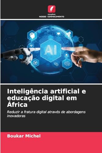 Inteligência artificial e educação digital em África: Reduzir a fratura digital através de abordagens inovadoras von Edições Nosso Conhecimento