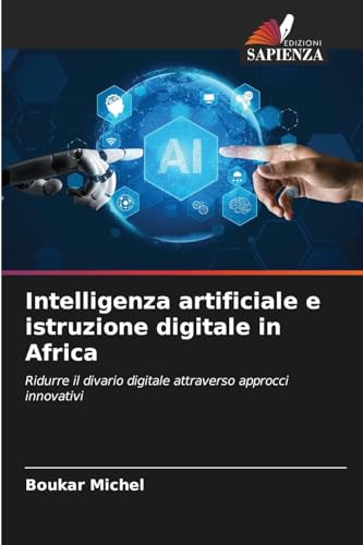 Intelligenza artificiale e istruzione digitale in Africa: Ridurre il divario digitale attraverso approcci innovativi von Edizioni Sapienza