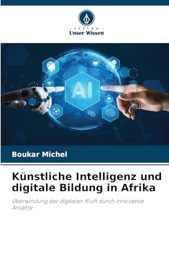 Künstliche Intelligenz und digitale Bildung in Afrika: Überwindung der digitalen Kluft durch innovative Ansätze von Verlag Unser Wissen