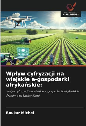 Wpływ cyfryzacji na wiejskie e-gospodarki afrykańskie:: Wpływ cyfryzacji na wiejskie e-gospodarki afrykańskie: Przedmowa Laciny Koné: Wp¿yw cyfryzacji ... afryka¿skie: Przedmowa Laciny Koné